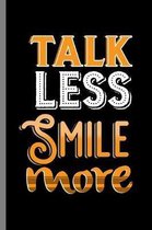 talk less smile more: Talk Less Smile More Happiness Gift (6''x9'') Lined notebook Journal to write in