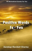 Positive Words For You: 100 Motivational Quotes For You