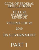 Code of Federal Regulations Title 26 Internal Revenue Volume 1 of 22 2019: Part 1