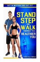 Stand, Step, and Walk Yourself to a Healthier You: Get in Motion and Get Fit