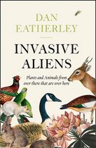 Invasive Aliens The Plants and Animals From Over There That Are Over Here  The Sunday Times, Telegraph and Waterstones Book of the Year