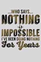 Who Says Nothing Is Impossible I've Been Doing Nothing For Years: Funny Life Moments Journal and Notebook for Boys Girls Men and Women of All Ages. Li