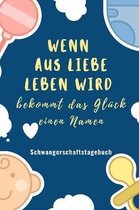 Wenn Aus Liebe Leben Wird Bekommt Das Gl�ck Einen Namen Schwangerschaftstagebuch: A5 52 Wochen Kalender als Geschenk f�r Schwangere - Geschenkidee f�r