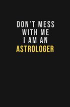 Don't Mess With Me I Am An Astrologer: Motivational Career quote blank lined Notebook Journal 6x9 matte finish