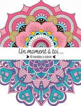 Un moment a toi ... 40 mandalas a colorier