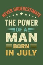 Never Underestimate The Power Of a Man Born in July