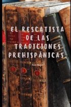 El rescatista de las tradiciones prehispanicas