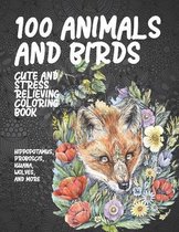 100 Animals and Birds - Cute and Stress Relieving Coloring Book - Hippopotamus, Proboscis, Iguana, Wolves, and more