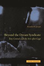 Beyond the Dream Syndicate – Tony Conrad and the Arts after Cage