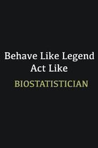 Behave like Legend Act Like Biostatistician: Writing careers journals and notebook. A way towards enhancement