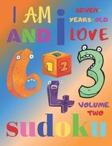 I Am Seven-Years-Old and I Love Sudoku Volume Two: The Ultimate Easy Level Sudoku Puzzle Book for 7-Year-Old Children