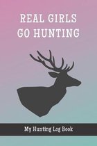 Real Girls Go Hunting: My Hunting Log Book: Record Your Hunts