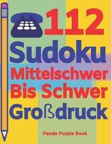 112 Sudoku Mittelschwer Bis Schwer Gro�druck: Logikspiele F�r Erwachsene - Denkspiele Erwachsene - R�tselbuch Grosse Schrift