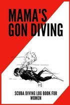 Mama's Gon' Diving - Scuba Diving Log Book for Women