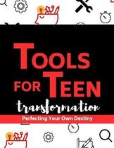 Tools For Teen Transformation: Perfecting Your Own Destiny