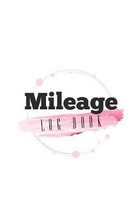 Mileage Log Book: Keep Track & Record Car Or Any Vehicle Mileage Notebook