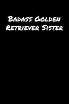 Badass Golden Retriever Sister: A soft cover blank lined journal to jot down ideas, memories, goals, and anything else that comes to mind.