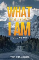 What Follows I am...: Follow You...