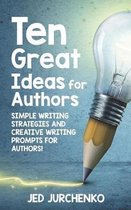 Ten Great Ideas for Authors: Simple writing strategies and creative writing prompts for authors!