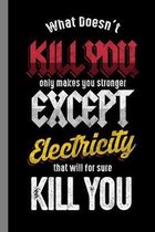 What Doesn't Kill You Only Makes You Stronger Except Electricity That Will For Sure Kill You: Electrical Gift For Lineman (6''x9'') Dot Grid Notebook To