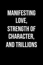 Manifesting Love Strength Of Character And Trillions: A soft cover blank lined journal to jot down ideas, memories, goals, and anything else that come