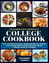 The Complete 5-Ingredient College Cookbook: Over 400 Quick and Easy- Healthy Recipes for Students - Gain Energy While Enjoying Delicious Recipes (Heal
