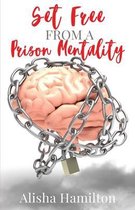 Set Free From A Prison Mentality