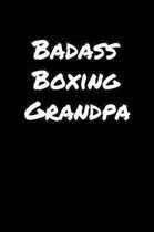 Badass Boxing Grandpa: A soft cover blank lined journal to jot down ideas, memories, goals, and anything else that comes to mind.