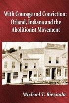 With Courage and Conviction: Orland, Indiana and the Abolitionist Movement