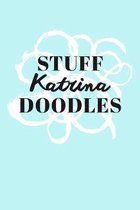 Stuff Katrina Doodles: Personalized Teal Doodle Sketchbook (6 x 9 inch) with 110 blank dot grid pages inside.