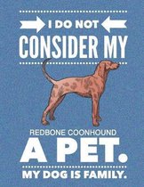 I Do Not Consider My Redbone Coonhound A Pet.: My Dog Is Family.