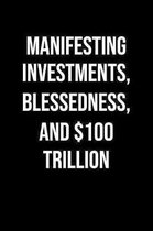 Manifesting Investments Blessedness And 100 Trillion: A soft cover blank lined journal to jot down ideas, memories, goals, and anything else that come