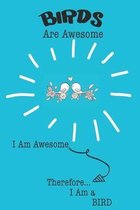 Birds Are Awesome I Am Awesome Therefore I Am a Bird: Cute Bird Lovers Journal / Notebook / Diary / Birthday or Christmas Gift (6x9 - 110 Blank Lined