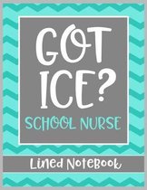 Got Ice? School Nurse Lined Notebook: College Ruled Line Paper Book for School Nurse Practioner to Write Notes, Reminders, and Schedule