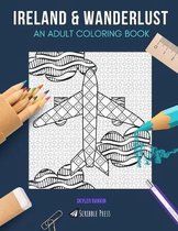 Ireland & Wanderlust: AN ADULT COLORING BOOK: Ireland & Wanderlust - 2 Coloring Books In 1