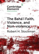 Elements in Religion and Violence-The Bahá'í Faith, Violence, and Non-Violence