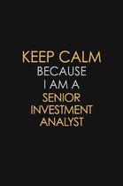 Keep Calm Because I Am A Senior Investment Analyst: Motivational: 6X9 unlined 129 pages Notebook writing journal