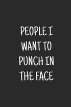 People I Want to Punch in the Face: blank lined notebook, journal, diary, logbook.
