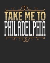 Take Me To Philadelphia: Philadelphia Travel Journal- Philadelphia Vacation Journal - 150 Pages 8x10 - Packing Check List - To Do Lists - Outfi