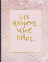 Life Happens Wine Helps: Inspirational and Creative Notebook: Composition Book Journal Cute gift for Women and Girls - 8.5 x 11 - 150 College-r