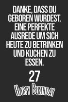 Danke, dass du geboren wurdest. Eine perfekte Ausrede um sich heute zu betrinken und Kuchen zu essen Happy Birthday 27: Liniertes Notizbuch I Gru�kart