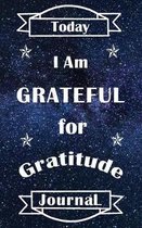 Today I Am Grateful For Gratitude Journal: Fun Galactic Space Design Notebook For Spiritual Journies