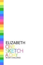 Elizabeth: Personalized colorful rainbow sketchbook with name: One sketch a day for 90 days challenge