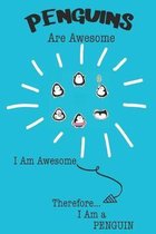 Penguins Are Awesome I Am Awesome Therefore I Am a Penguin: Cute Penguin Lovers Journal / Notebook / Diary / Birthday or Christmas Gift (6x9 - 110 Bla