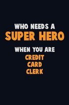 Who Need A SUPER HERO, When You Are Credit Card Clerk