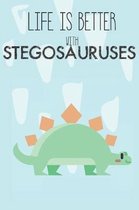 Life Is Better With Stegosauruses: Cute Stegosaurus Lovers Journal / Notebook / Diary / Birthday Gift (6x9 - 110 Blank Lined Pages)