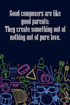 Good Composers Are Like Good Parents They Create Something Out of Nothing Out of Pure Love: DIN-A5 sheet music book with 100 pages of empty staves for