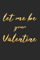 Let me be your Valentine: Notizbuch, Notizheft, Notizblock - Geschenk-Idee zum Valentinstag - Karo - A5 - 120 Seiten