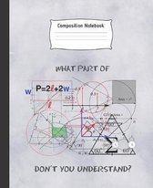 What Part of Don�t You Understand?: COMPOSITION NOTEBOOK Cute College Ruled Line Paper Notebook Perfect size for your School Bag High quality paper Mu
