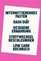 Intermittierendes Fasten - Dash Di�t - Ketogene Ern�hrung - Stoffwechsel Beschleunigen - Low Carb Kochbuch: 10 kg in 21 Tagen abnehmen mit den Di�ten